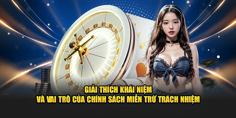 Giải thích khái niệm và vai trò của chính sách miễn trừ trách nhiệm