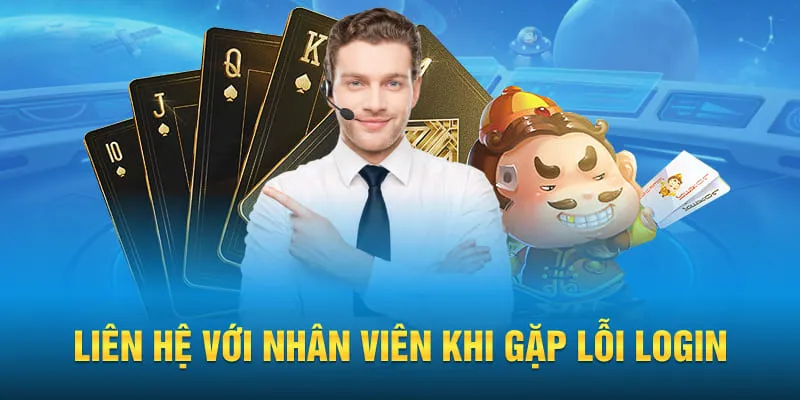 Liên hệ với nhân viên khi gặp lỗi login