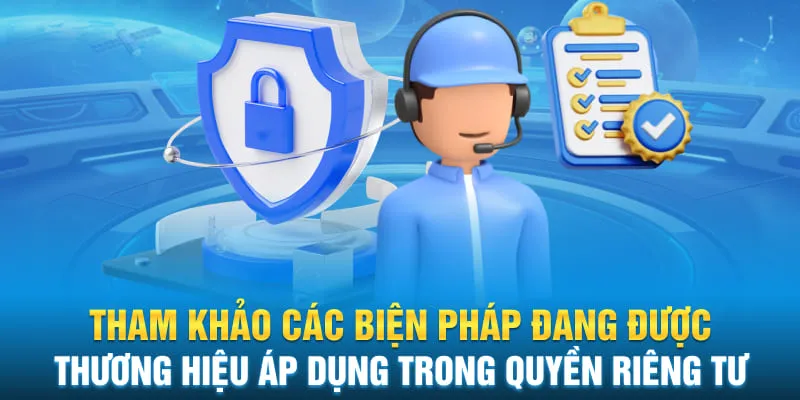 Tham khảo các biện pháp đang được thương hiệu áp dụng trong quyền riêng tư