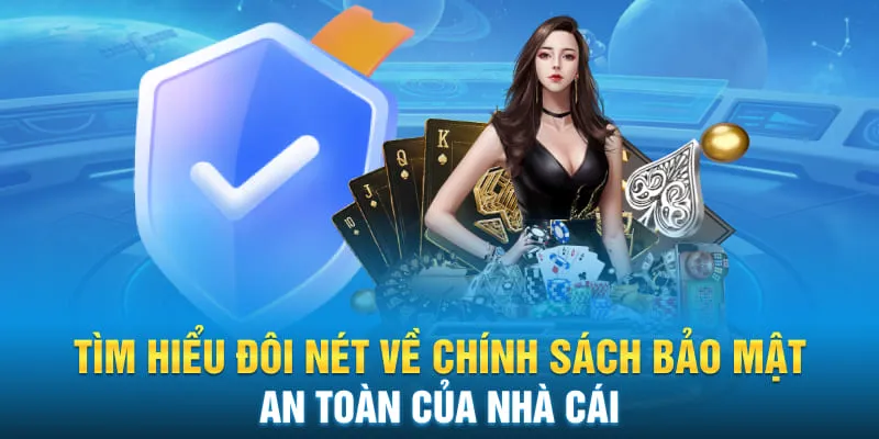 Tìm hiểu đôi nét về chính sách bảo mật an toàn của nhà cái