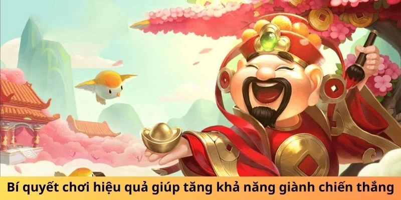 Bí quyết chơi hiệu quả giúp tăng khả năng giành chiến thắng