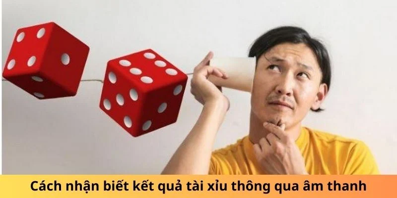 Cách nhận biết kết quả tài xỉu thông qua âm thanh