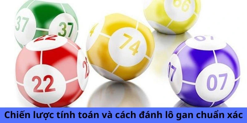 Chiến lược tính toán và cách đánh lô gan chuẩn xác