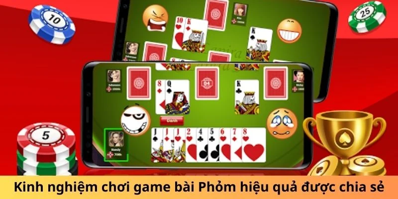 Kinh nghiệm chơi game bài Phỏm hiệu quả được chia sẻ