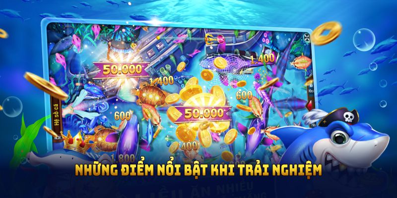 Những điểm nổi bật khi trải nghiệm bắn cá thẻ cào