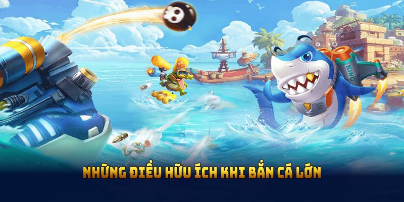 Những điều hữu ích khi bắn cá lớn bạn nên học