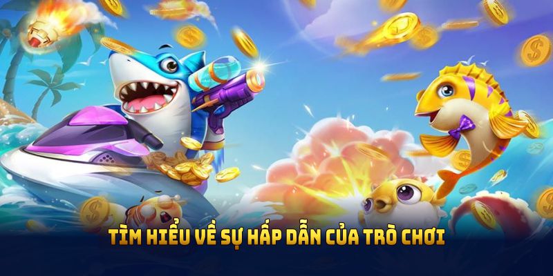 Tìm hiểu về sự hấp dẫn của trò chơi bắn cá thẻ cào